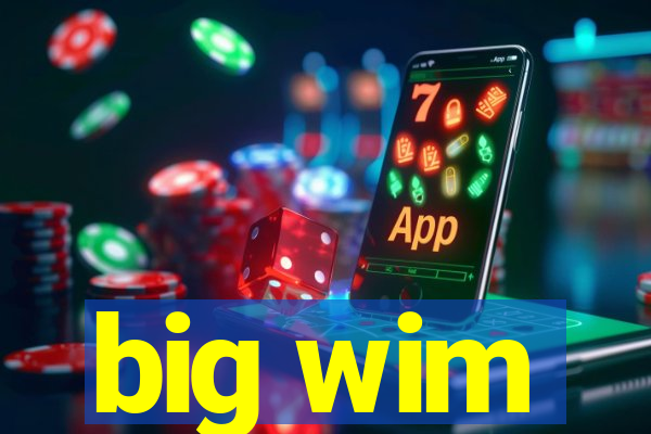 big wim